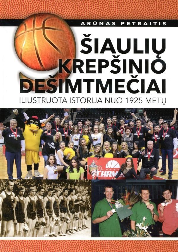 9 Šiaulių krpešinio dešimtmečiai. Iliustruota istorija nuo 1925 metų