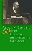 Anicetas Simutis: 60 metų Lietuvos diplomatinėje tarnyboje