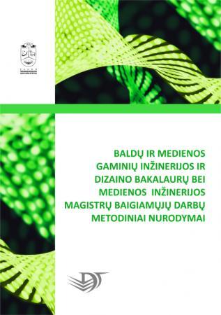 Baldų ir medienos gaminių inžinerijos ir dizaino bakalaurų bei medienos inžinerijos magistrų baigiamųjų darbų metodiniai nurodymai