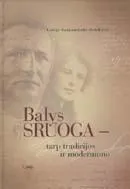 Balys Sruoga - tarp tradicijos ir modernumo