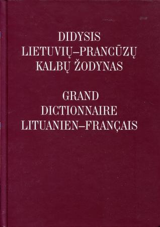 Didysis lietuvių-prancūzų kalbų žodynas / Grand dictionnaire lituanien-francais (2-as pataisytas ir papildytas leidimas