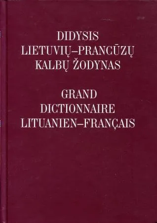 Didysis lietuvių-prancūzų kalbų žodynas / Grand dictionnaire lituanien-francais (2-as pataisytas ir papildytas leidimas