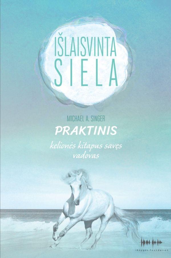 Išlaisvinta siela. Praktinis kelionės kitapus savęs vadovas