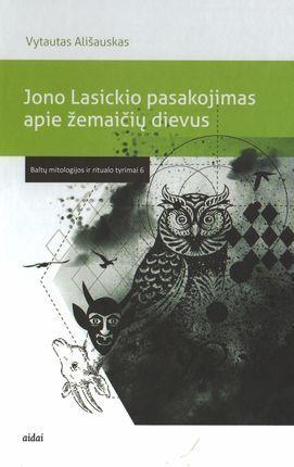 Jono Lasickio pasakojimas apie žemaičių dievus: tekstas ir kontekstai