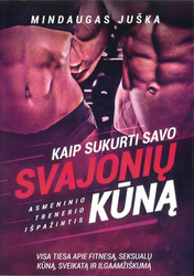 Kaip sukurti savo svajonių kūną. Asmeninio trenerio išpažintis