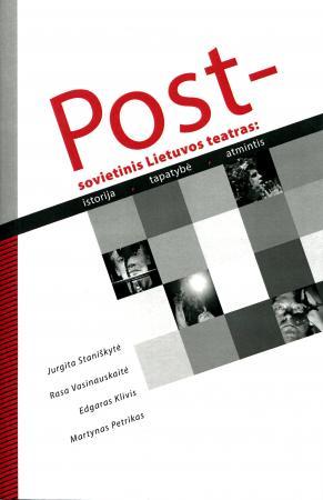 Postsovietinis Lietuvos teatras: istorija, tapatybė, atmintis