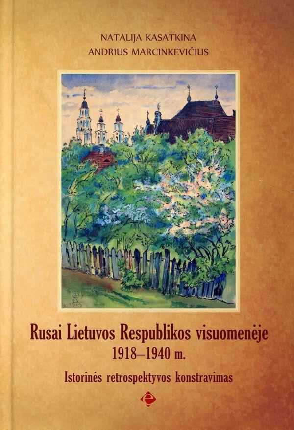 Rusai Lietuvos Respublikos visuomenėje 1918-1940 m. Istorinės retrospektyvos konstravimas