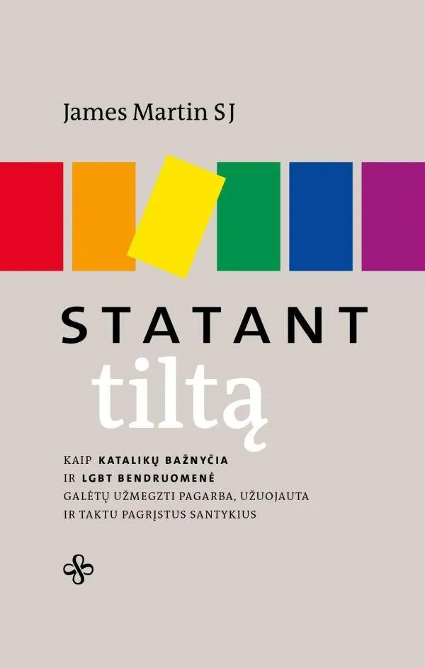 Statant tiltą. Kaip katalikų bažnyčia ir LGBT bendruomenė galėtų užmegzti pagarba, užuojauta ir taktu pagrįstus santykius