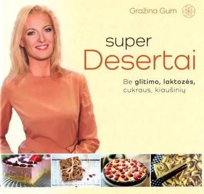 Super desertai. Be glitimo, laktozės, cukraus, kiaušinių