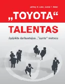"Toyota" talentas. Ugdykite darbuotojus "Toyota" metodu