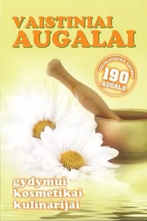 Vaistiniai augalai. Gydymui, kosmetikai, kulinarijai