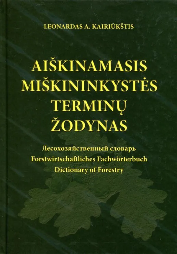 Aiškinamasis miškininkystės terminų žodynas (lietuvių–rusų–vokiečių–anglų k. su lotyniškais botanikos, ir miško tipologijos terminų vardais)