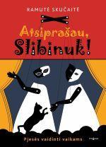 Atsiprašau, Slibinuk. Pjesės vaidinti vaikams