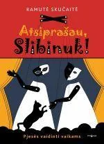 Atsiprašau, Slibinuk. Pjesės vaidinti vaikams