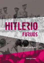 Hitlerio furijos. Kodėl jos žudė?