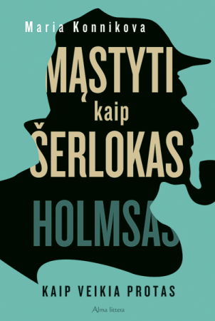 Mąstyti kaip Šerlokas Holmsas. Kaip veikia protas