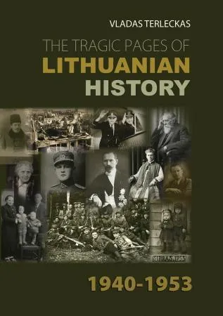 The Tragic Pages Of Lithuanian History 1940-1953