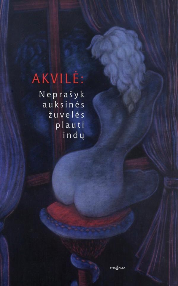 Akvilė. Neprašyk auksinės žuvelės plauti indų