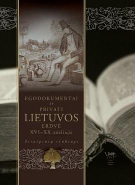 Egodokumentai ir privati Lietuvos erdvė XVI-XX amžiuje
