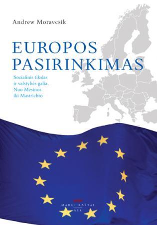 Europos pasirinkimas: socialinis tikslas ir valstybės galia nuo Mesinos iki Mastrichto