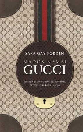 Mados namai Gucci. Sensacinga žmogžudystės, pamišimo, žavesio ir godumo istorija