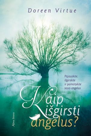 Kaip išgirsti angelus. Pajauskite, išgirskite ir pamatykite savo angelus