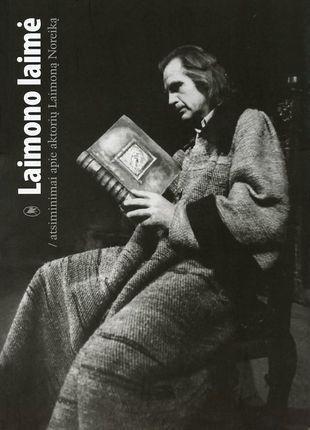 Laimono laimė: atsiminimai apie aktorių Laimoną Noreiką