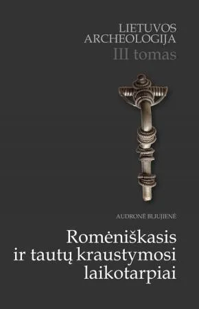 Lietuvos archeologija, III tomas. Romėniškasis ir tautų kraustymosi laikotarpiai