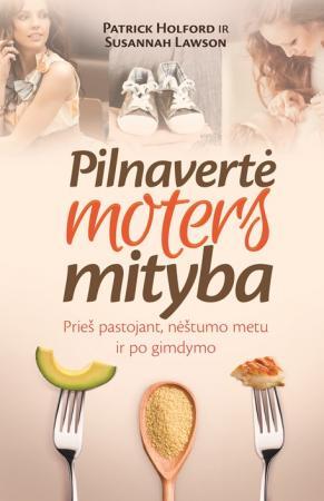 Pilnavertė moters mityba. Prieš pastojant, nėštumo metu ir po gimdymo