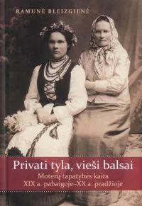 Privati tyla, vieši balsai. Moterų tapatybės kaita XIX a. pabaigoje - XX a. pradžioje
