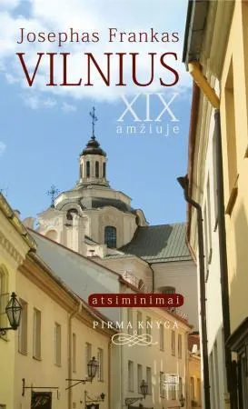 Vilnius - XIX amžiuje: atsiminimai. Pirma knyga