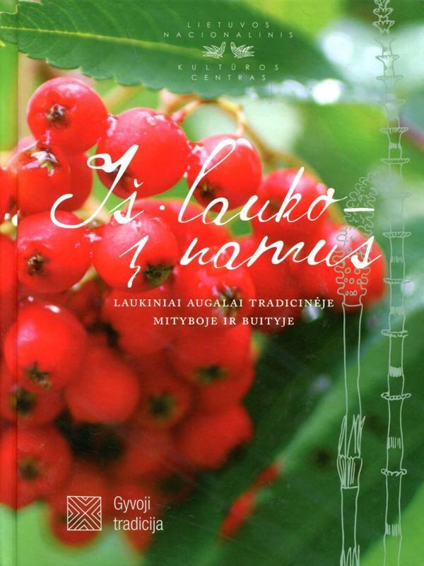 Iš lauko - į namus. Laukiniai augalai tradicinėje mityboje ir buityje