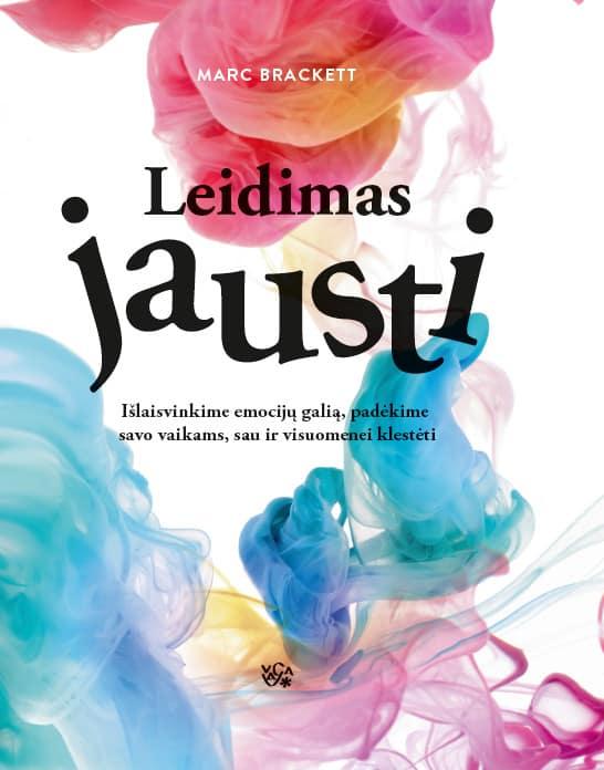 Leidimas jausti. Išlaisvinkime emocijų galią, padėkime savo vaikams, sau ir visuomenei klestėti