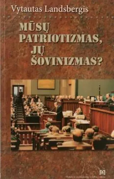Mūsų patriotizmas, jų šovinizmas?