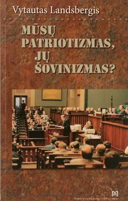 Mūsų patriotizmas, jų šovinizmas?