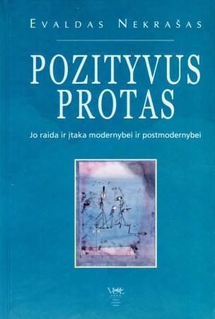 Pozityvus protas. Jo raida ir įtaka modernybei ir postmodernybei