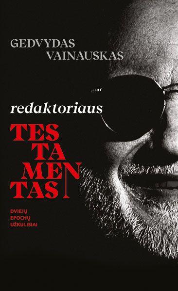 Redaktoriaus testamentas. Dviejų epochų užkulisiai