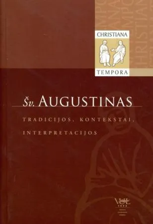 Šv. Augustinas: tekstai, kontekstai, interpretacijos