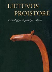 Lietuvos proistorė. Archeologijos ekspozicijos vadovas