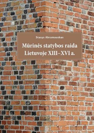 Mūrinės statybos raida Lietuvoje XIII-XVI a.