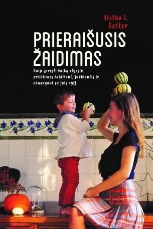 Prieraišusis žaidimas. Kaip spręsti vaikų elgesio problemas žaidžiant, juokiantis, ir užmezgant su jais ryšį