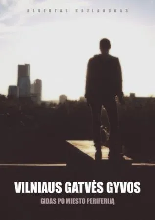 Vilniaus gatvės gyvos. Gidas po miesto periferiją