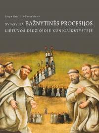 XVII-XVIII a. Bažnytinės procesijos Lietuvos Didžiojo Kunigaikštystėje