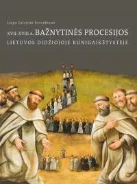 XVII-XVIII a. Bažnytinės procesijos Lietuvos Didžiojo Kunigaikštystėje