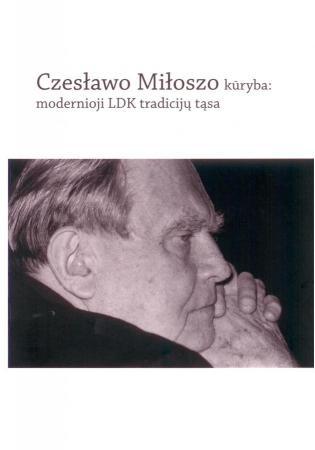 Czeslawo Miloszo kūryba: modernioji LDK tradicijų tąsa