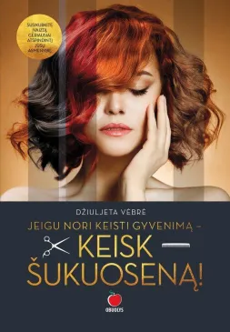 Jei nori keisti gyvenimą... Keisk Šukuoseną!