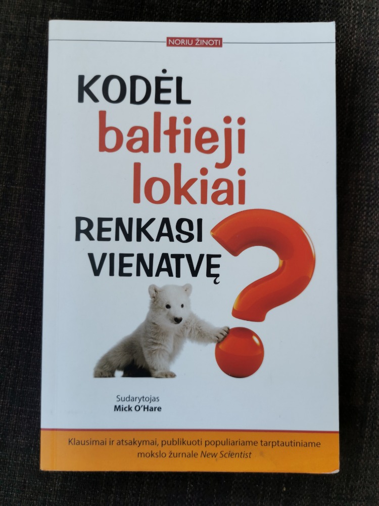 Kodėl baltieji lokiai renkasi vienatvę? Dar 101 intriguojantis klausimas ir netikėti žinovų atsakymai