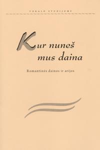 Kur nuneš mus daina. Romantinės dainos ir arijos