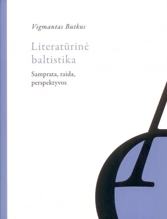 Literatūrinė baltistika: samprata, raida, perspektyvos