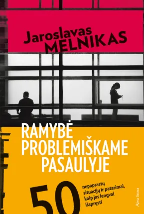 Ramybė problemiškame pasaulyje. 50 nepaprastų situacijų ir patarimai, kaip jas lengvai išspręsti